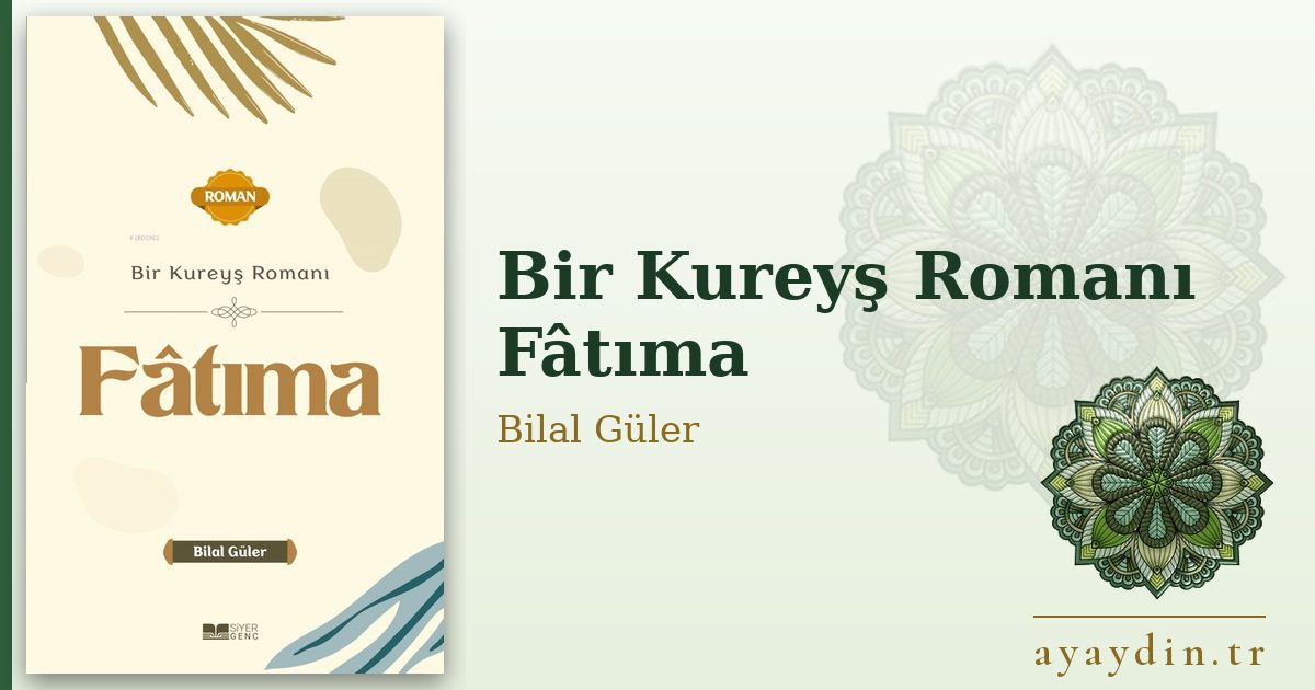 Bir Kureyş Romanı Fâtıma - Bilal Güler kitap alıntıları ve sözleri