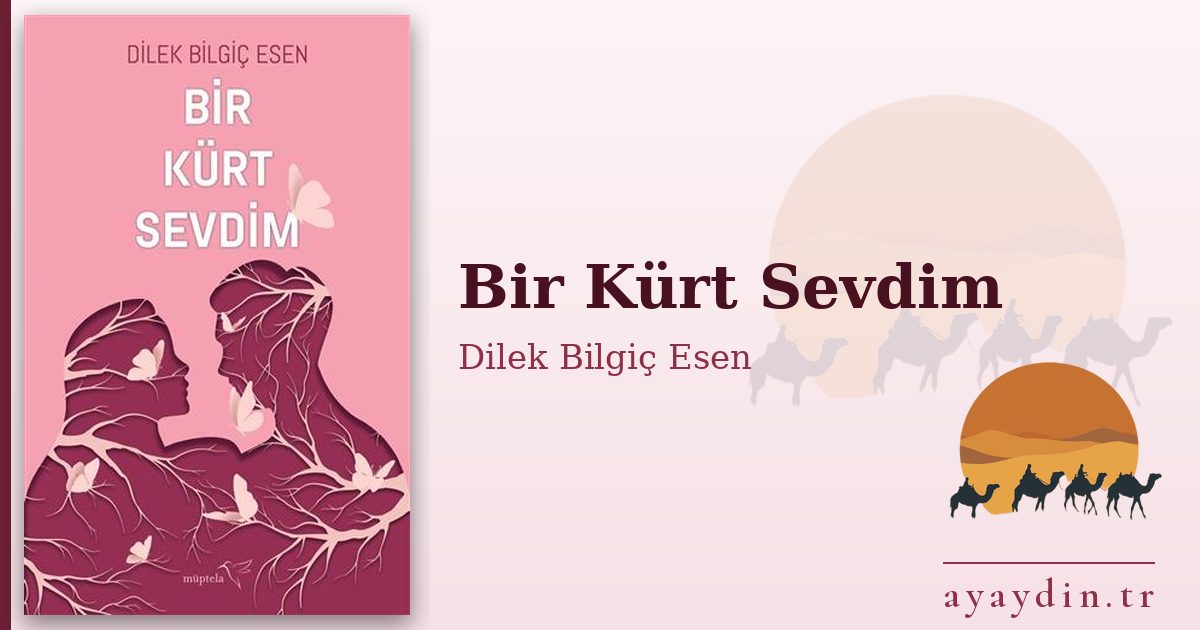 Bir Kürt Sevdim - Dilek Bilgiç Esen kitap alıntıları ve sözleri