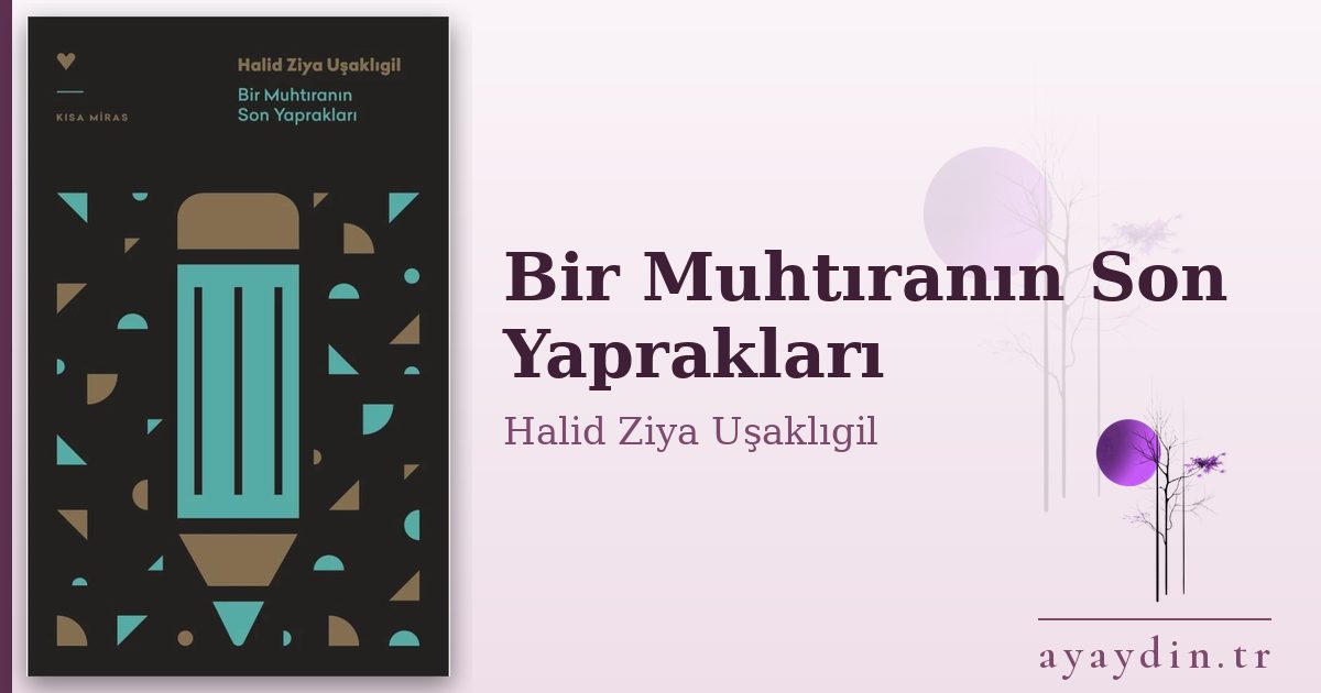 Bir Muhtıranın Son Yaprakları - Halid Ziya Uşaklıgil kitap alıntıları ve sözleri