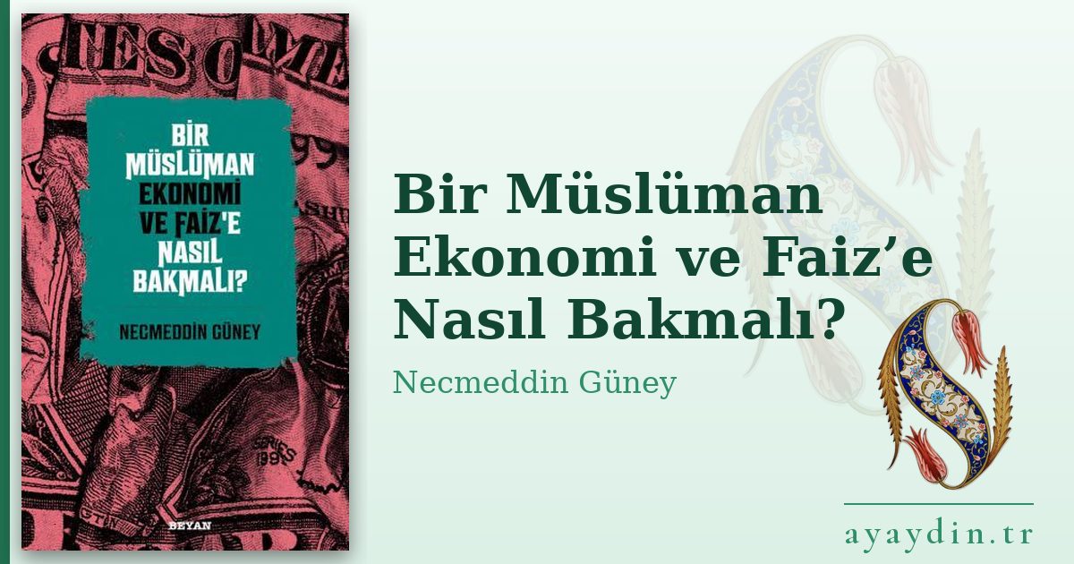 Bir Müslüman Ekonomi ve Faiz’e Nasıl Bakmalı? - Necmeddin Güney kitap alıntıları ve sözleri