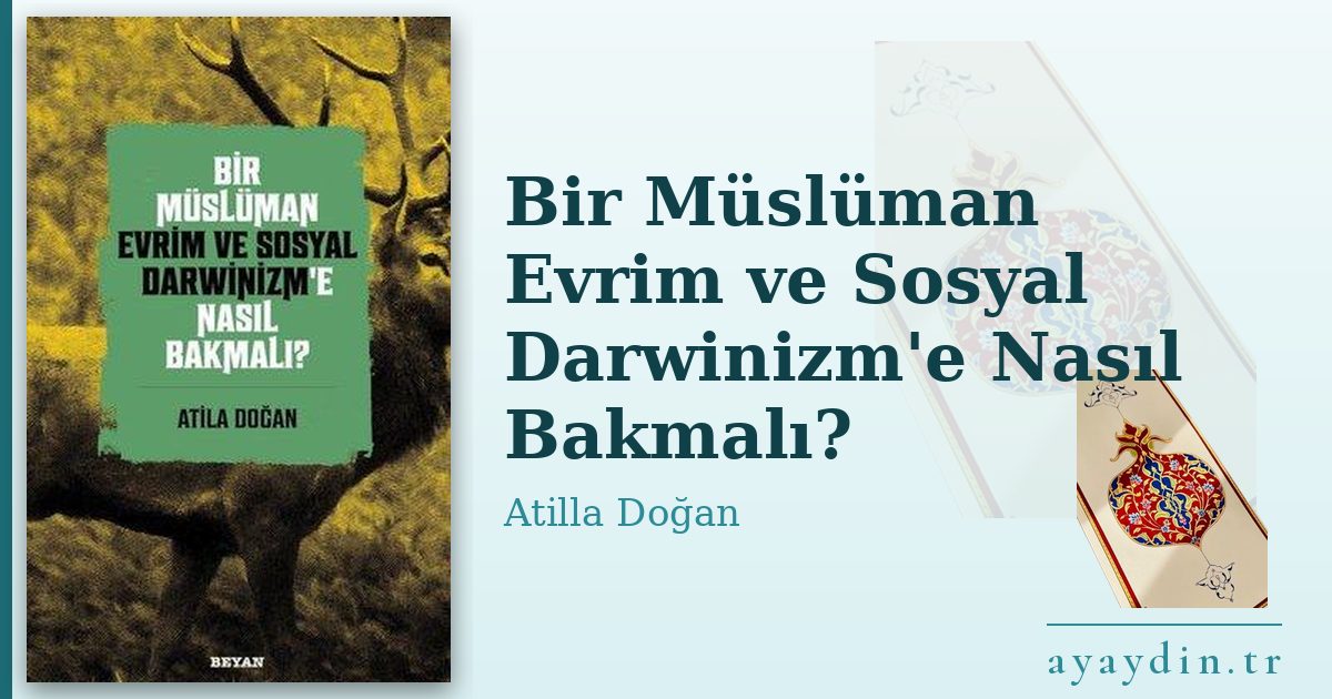 Bir Müslüman Evrim ve Sosyal Darwinizm'e Nasıl Bakmalı? - Atilla Doğan kitap alıntıları ve sözleri