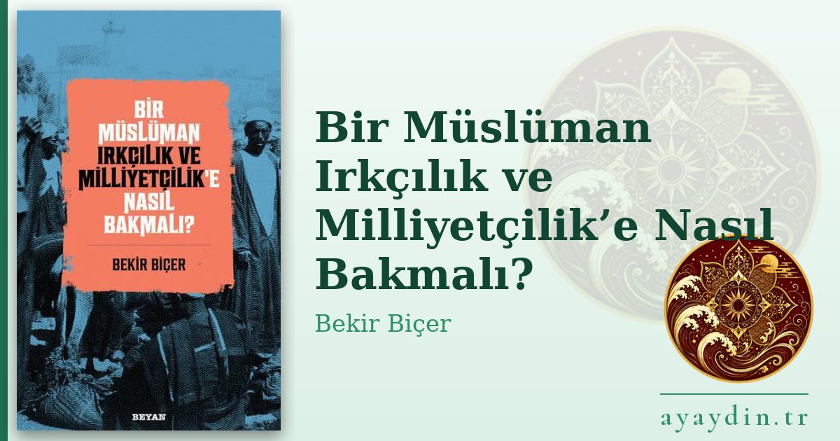 Bir Müslüman Irkçılık ve Milliyetçilik’e Nasıl Bakmalı? - Bekir Biçer kitap alıntıları ve sözleri