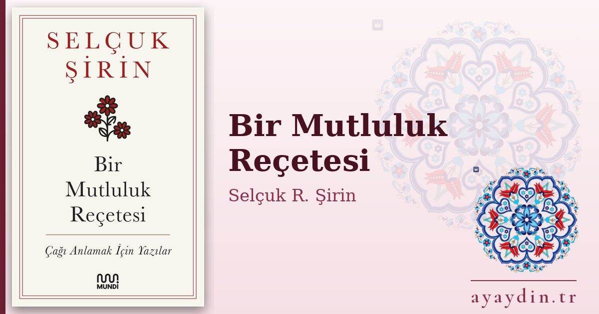 Bir Mutluluk Reçetesi - Selçuk R. Şirin kitap alıntıları ve sözleri