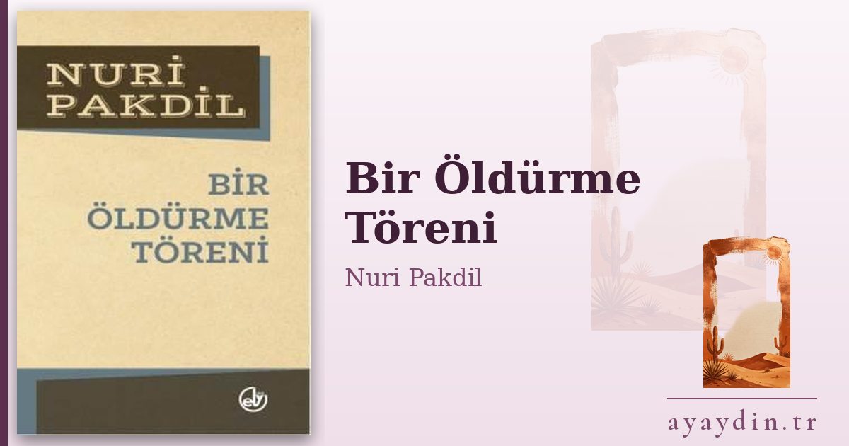 Bir Öldürme Töreni - Nuri Pakdil kitap alıntıları ve sözleri