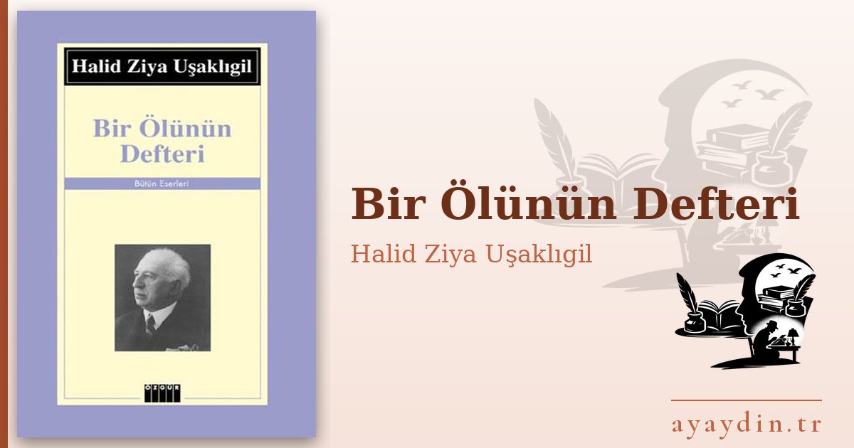 Bir Ölünün Defteri - Halid Ziya Uşaklıgil kitap alıntıları ve sözleri