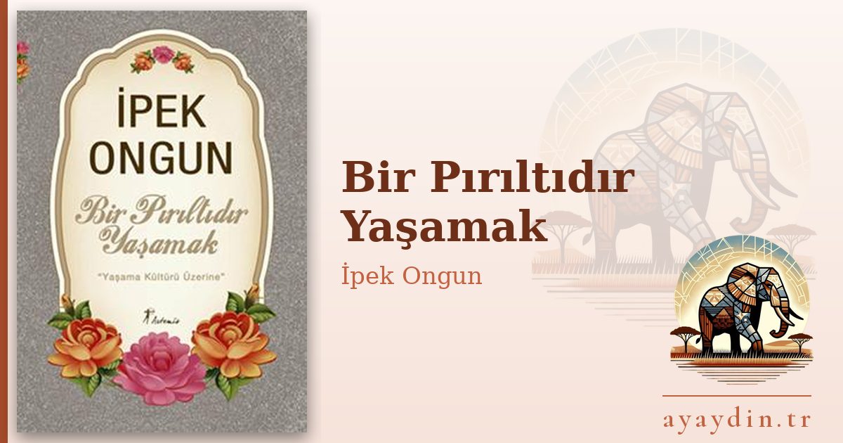 Bir Pırıltıdır Yaşamak - İpek Ongun kitap alıntıları ve sözleri