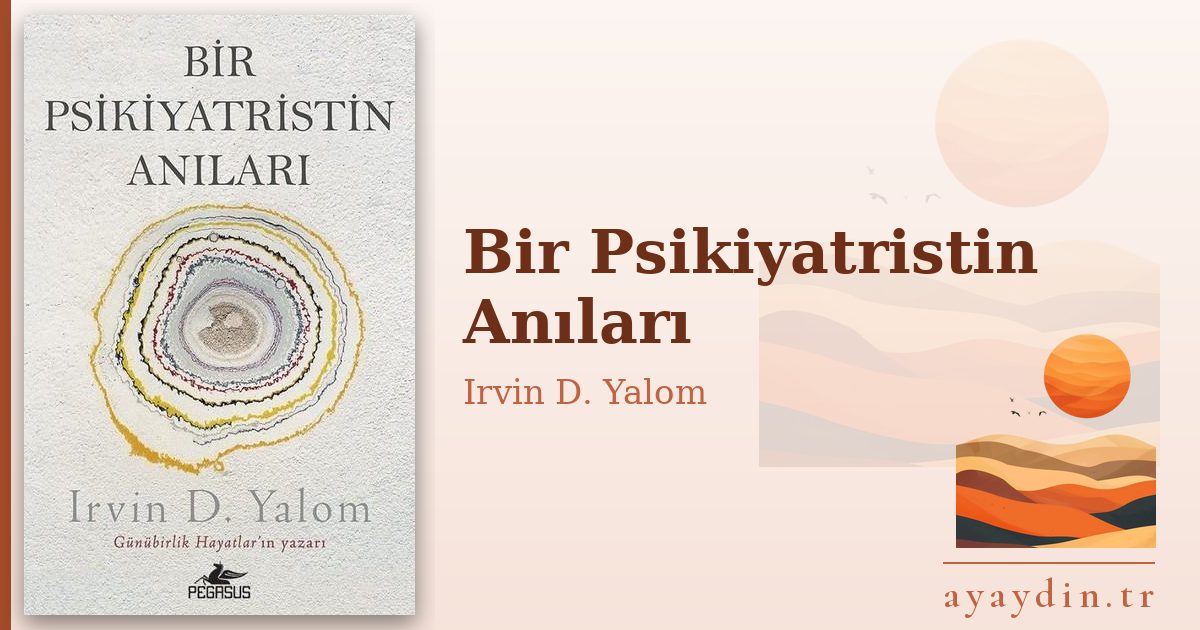 Bir Psikiyatristin Anıları - Irvin D. Yalom kitap alıntıları ve sözleri