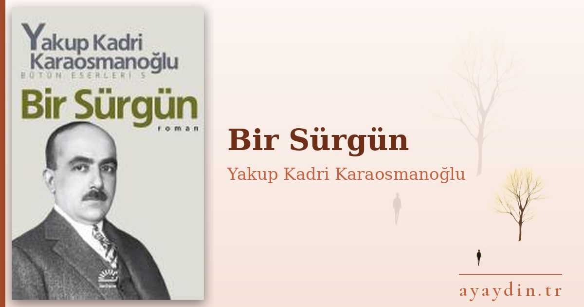 Bir Sürgün - Yakup Kadri Karaosmanoğlu kitap alıntıları ve sözleri