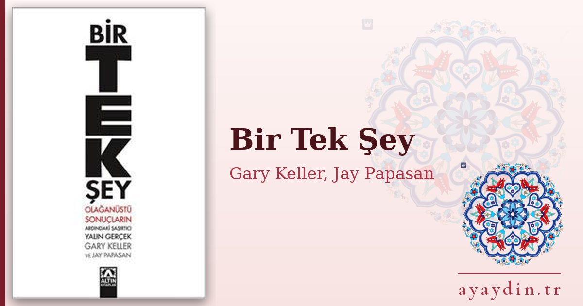 Bir Tek Şey - Gary Keller, Jay Papasan kitap alıntıları ve sözleri