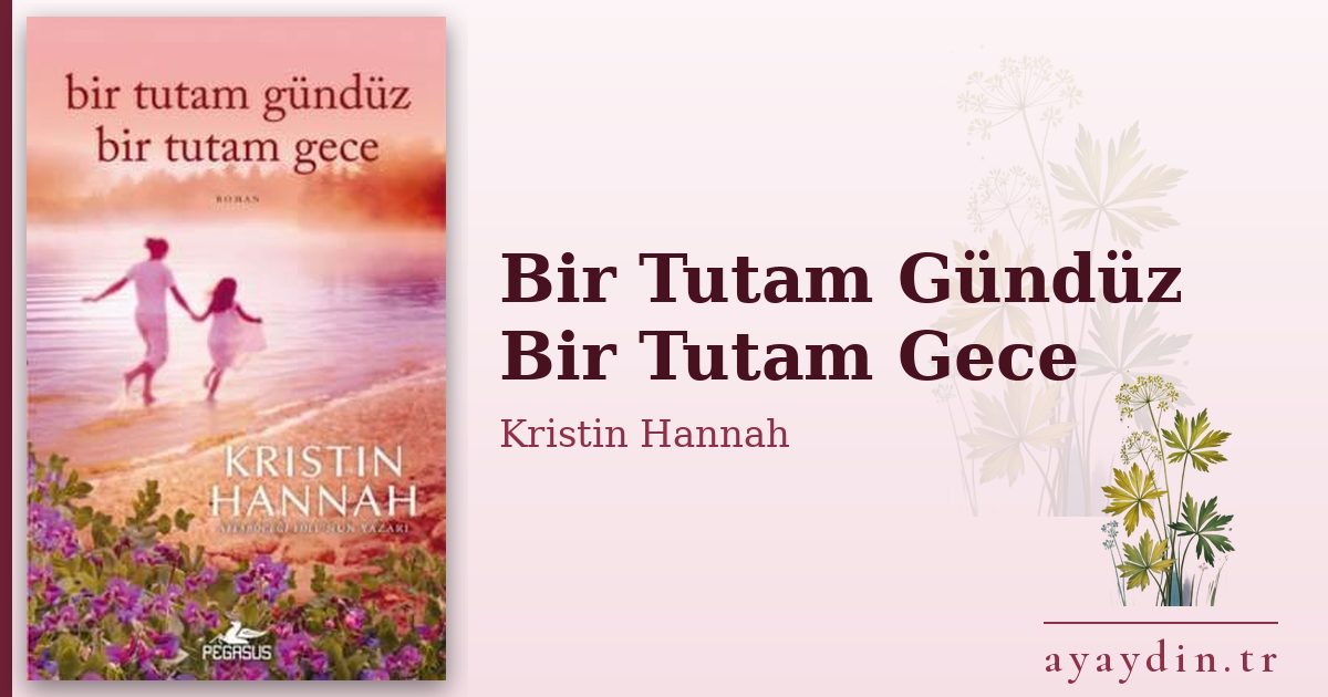 Bir Tutam Gündüz Bir Tutam Gece - Kristin Hannah kitap alıntıları ve sözleri