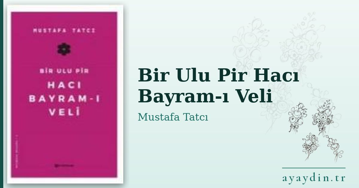 Bir Ulu Pir Hacı Bayram-ı Veli - Mustafa Tatcı kitap alıntıları ve sözleri