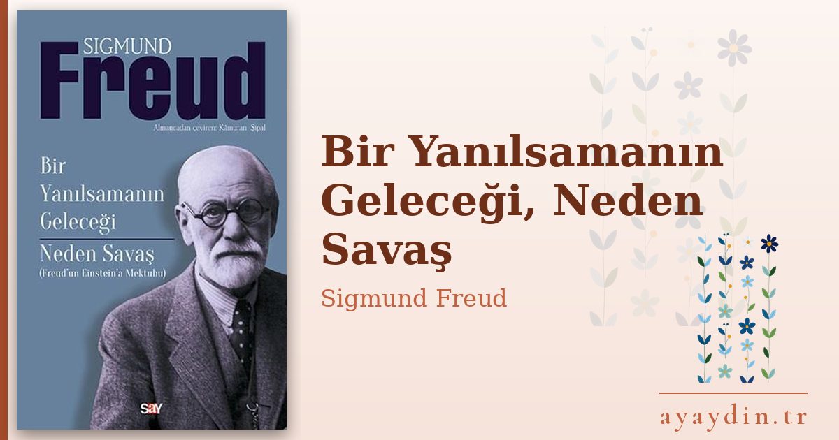 Bir Yanılsamanın Geleceği, Neden Savaş - Sigmund Freud kitap alıntıları ve sözleri