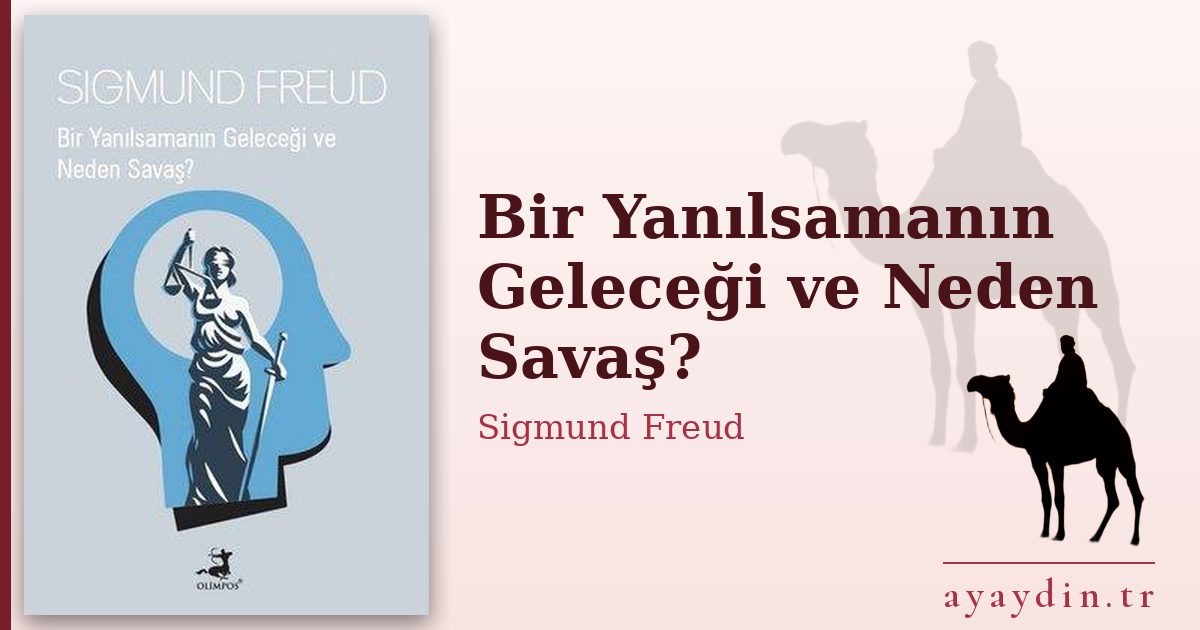 Bir Yanılsamanın Geleceği ve Neden Savaş? - Sigmund Freud kitap alıntıları ve sözleri