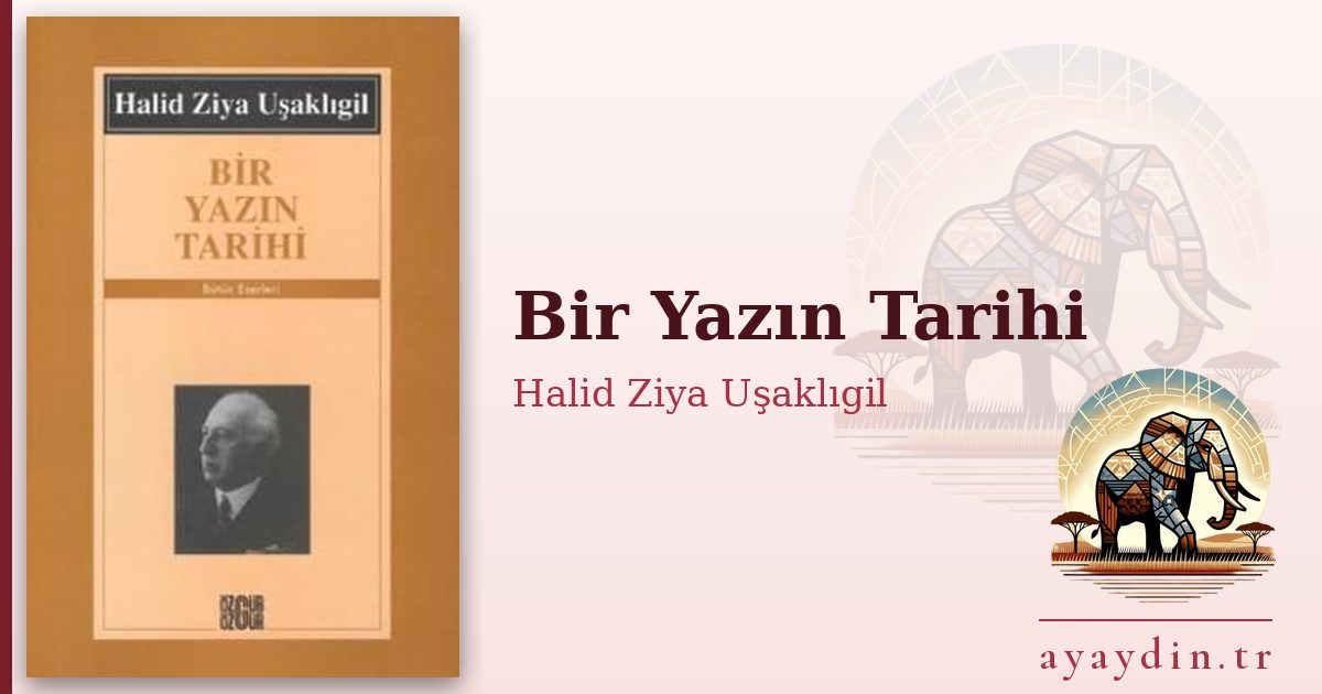 Bir Yazın Tarihi - Halid Ziya Uşaklıgil kitap alıntıları ve sözleri
