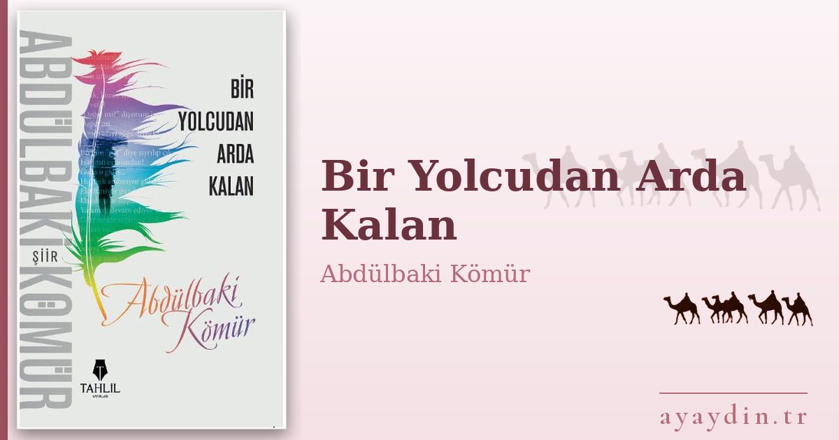 Bir Yolcudan Arda Kalan - Abdülbaki Kömür kitap alıntıları ve sözleri