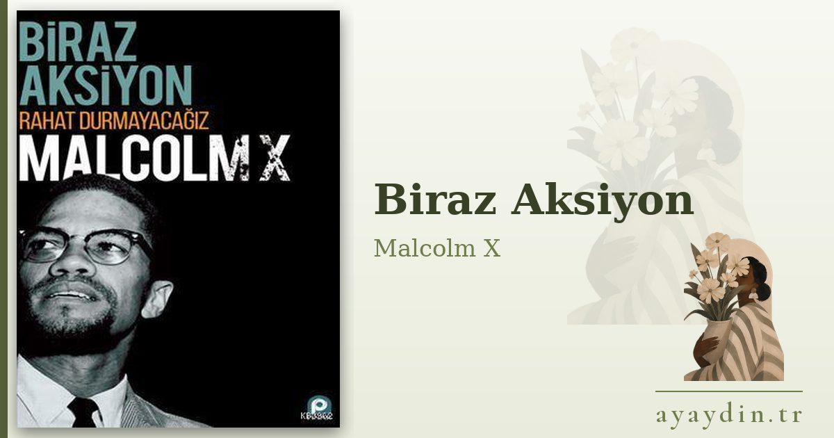 Biraz Aksiyon - Malcolm X kitap alıntıları ve sözleri