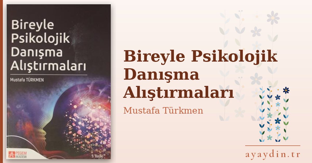 Bireyle Psikolojik Danışma Alıştırmaları - Mustafa Türkmen kitap alıntıları ve sözleri