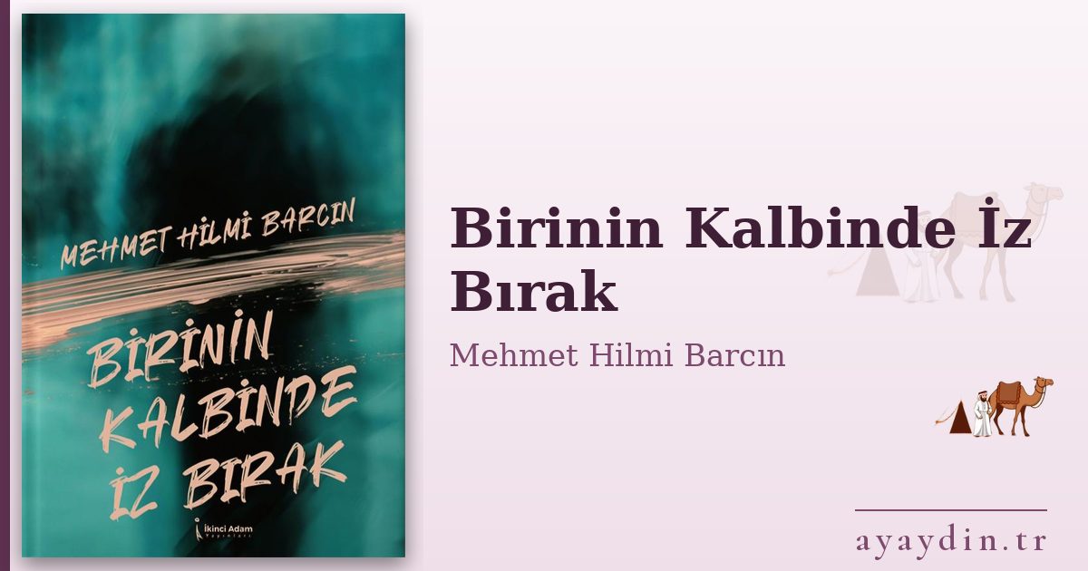 Birinin Kalbinde İz Bırak - Mehmet Hilmi Barcın kitap alıntıları ve sözleri