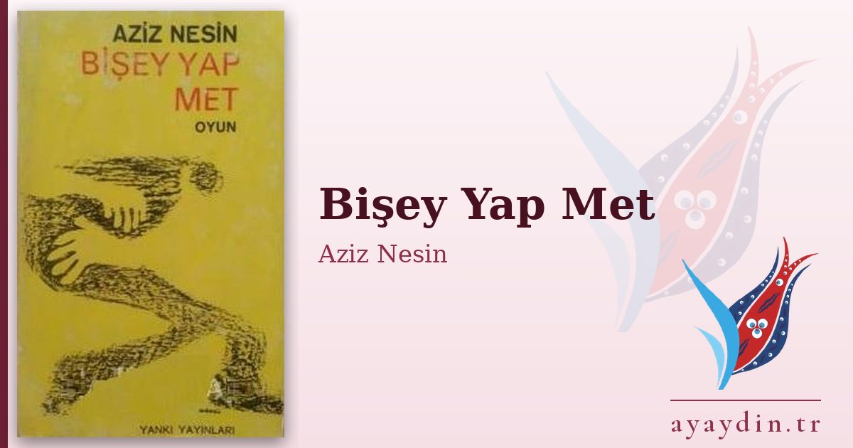 Bişey Yap Met - Aziz Nesin kitap alıntıları ve sözleri
