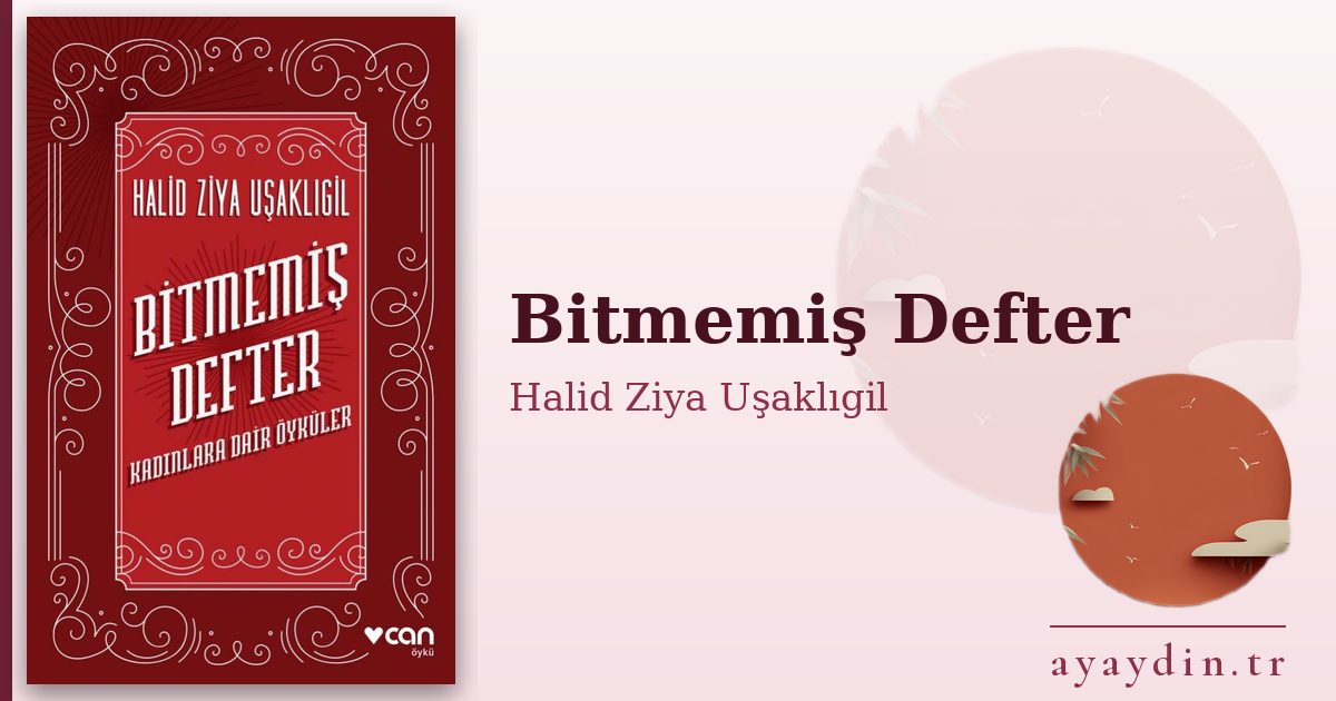 Bitmemiş Defter - Halid Ziya Uşaklıgil kitap alıntıları ve sözleri