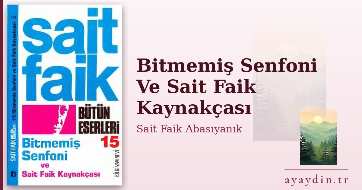 Bitmemiş Senfoni Ve Sait Faik Kaynakçası - Sait Faik Abasıyanık kitap alıntıları ve sözleri