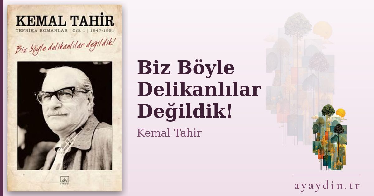 Biz Böyle Delikanlılar Değildik! - Kemal Tahir kitap alıntıları ve sözleri