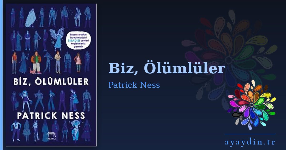 Biz, Ölümlüler - Patrick Ness kitap alıntıları ve sözleri