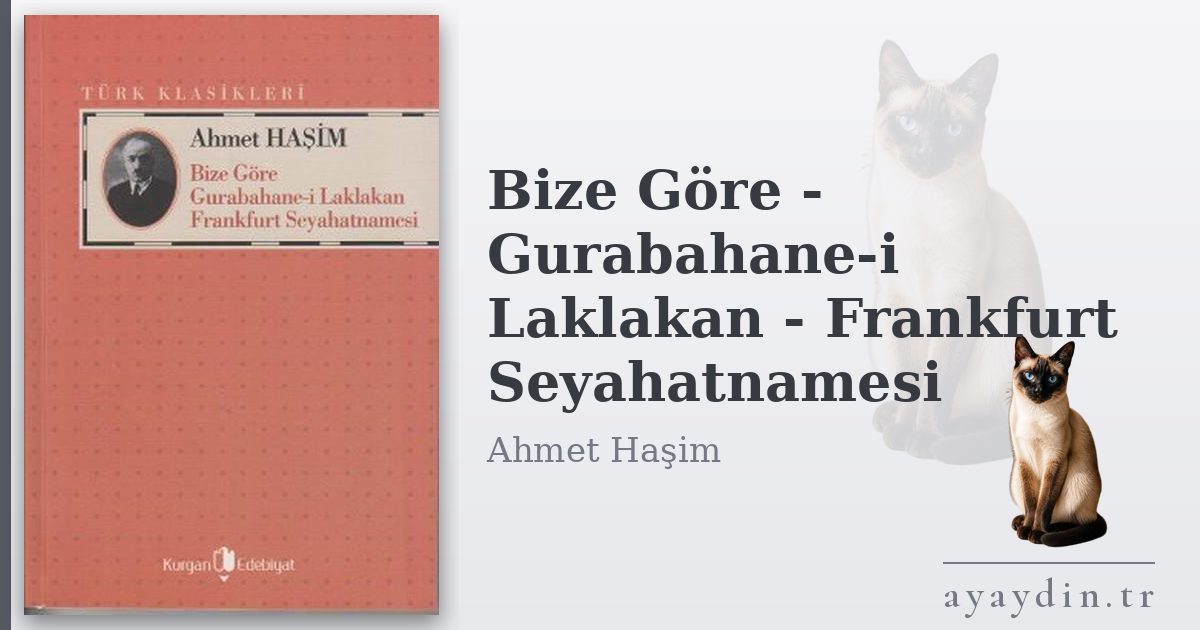 Bize Göre - Gurabahane-i Laklakan - Frankfurt Seyahatnamesi - Ahmet Haşim kitap alıntıları ve sözleri