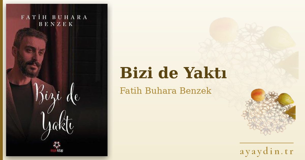 Bizi de Yaktı - Fatih Buhara Benzek kitap alıntıları ve sözleri