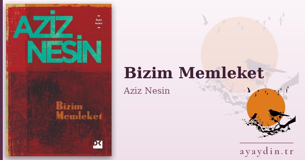 Bizim Memleket - Aziz Nesin kitap alıntıları ve sözleri