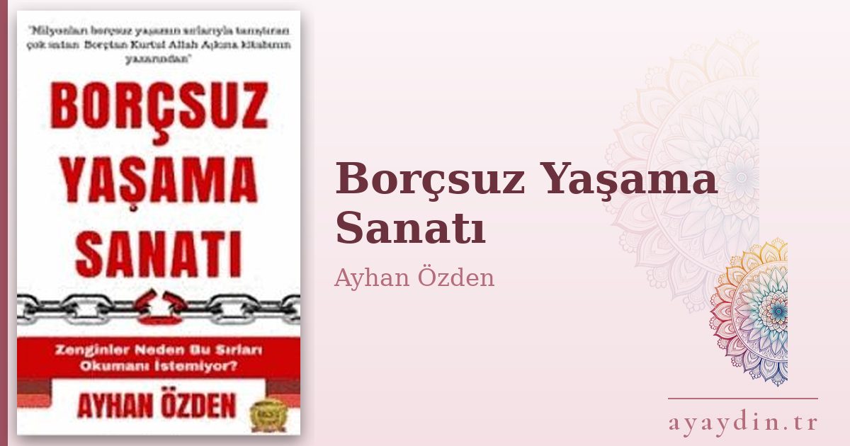 Borçsuz Yaşama Sanatı - Ayhan Özden kitap alıntıları ve sözleri