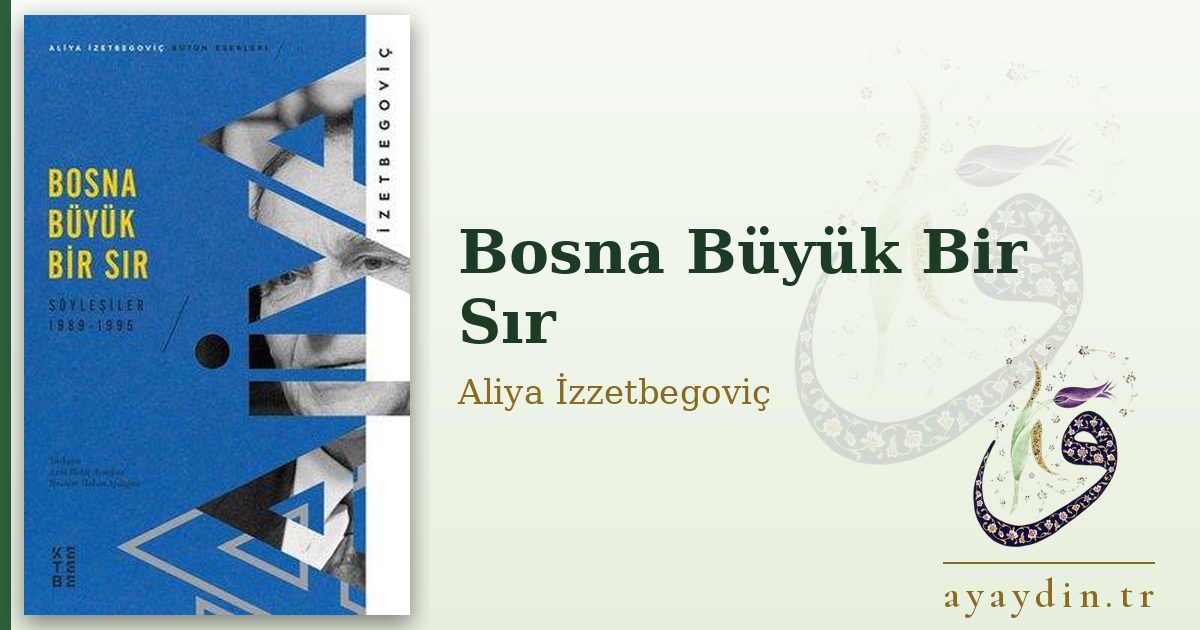 Bosna Büyük Bir Sır - Aliya İzzetbegoviç kitap alıntıları ve sözleri
