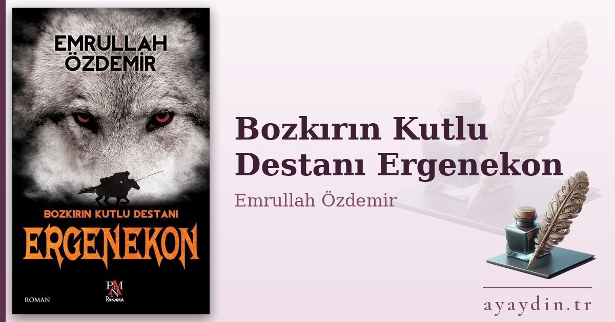 Bozkırın Kutlu Destanı Ergenekon - Emrullah Özdemir kitap alıntıları ve sözleri