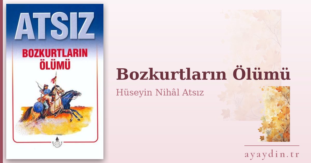 Bozkurtların Ölümü - Hüseyin Nihâl Atsız kitap alıntıları ve sözleri