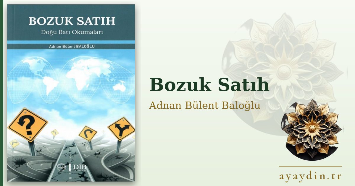 Bozuk Satıh - Adnan Bülent Baloğlu kitap alıntıları ve sözleri