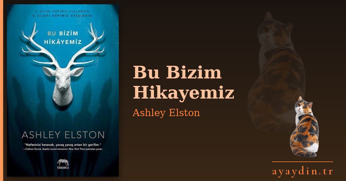 Bu Bizim Hikayemiz - Ashley Elston kitap alıntıları ve sözleri