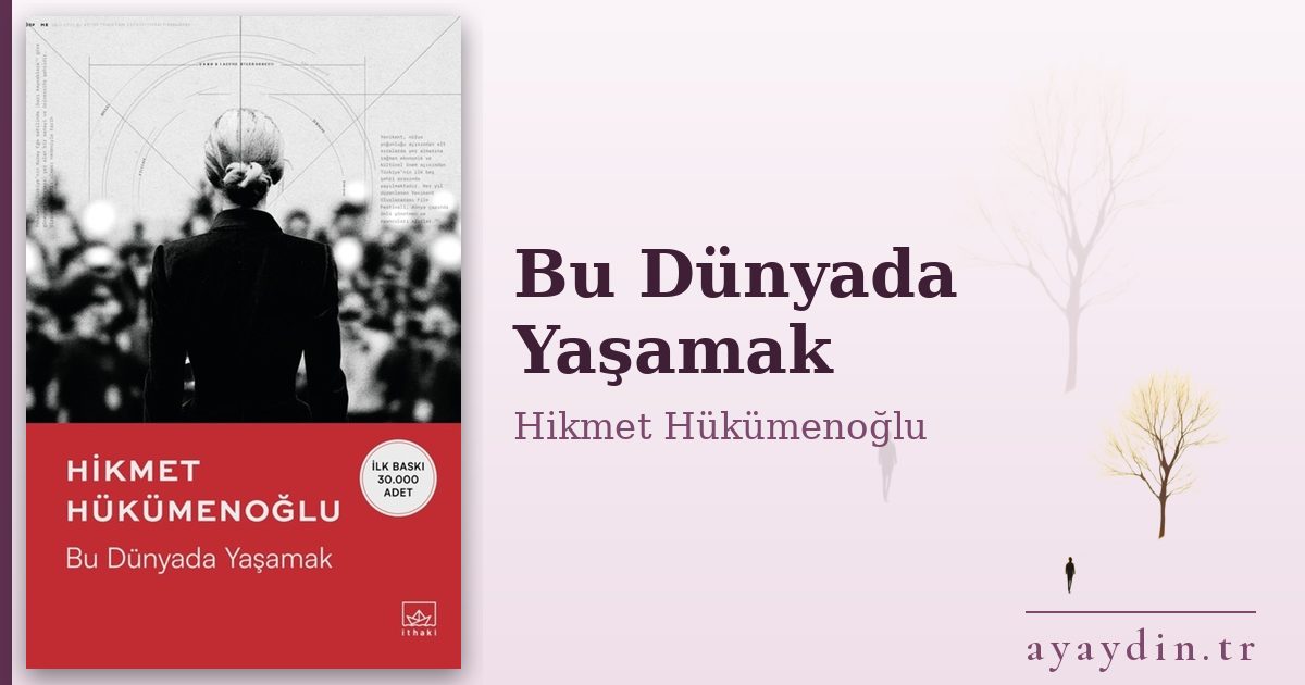 Bu Dünyada Yaşamak - Hikmet Hükümenoğlu kitap alıntıları ve sözleri