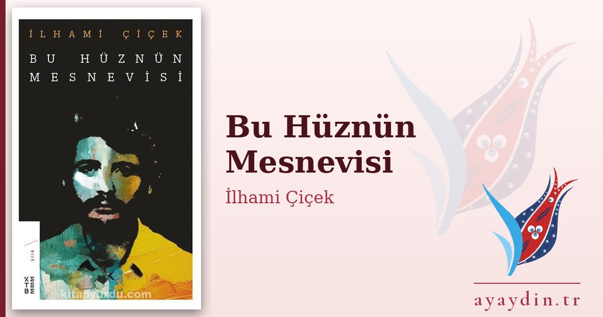 Bu Hüznün Mesnevisi - İlhami Çiçek kitap alıntıları ve sözleri