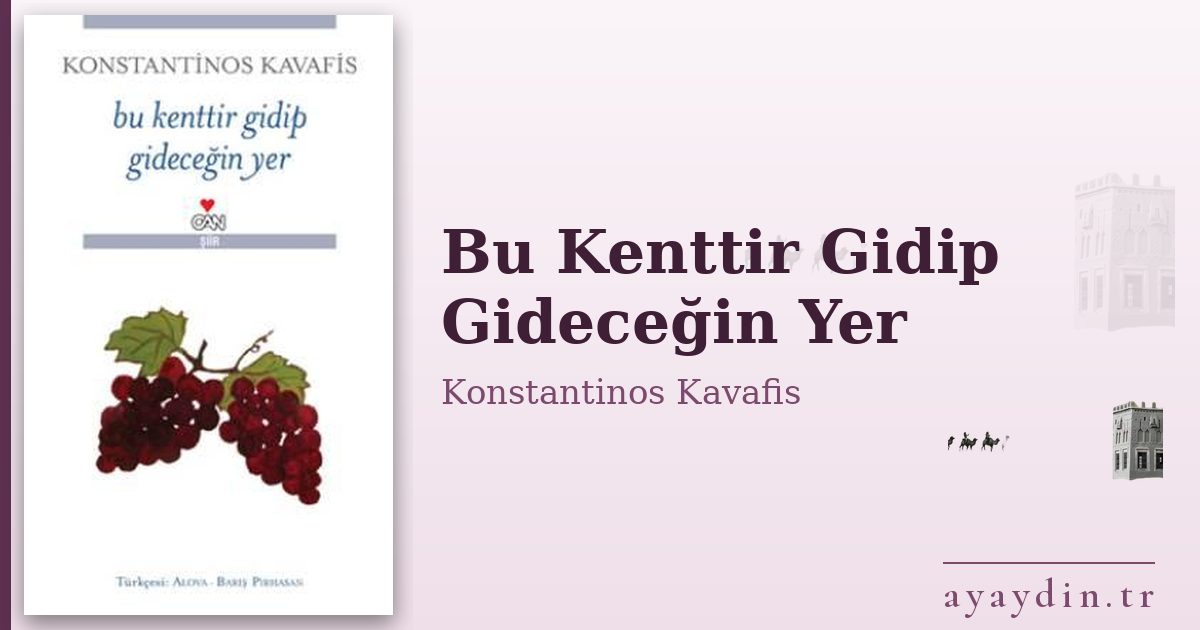 Bu Kenttir Gidip Gideceğin Yer - Konstantinos Kavafis kitap alıntıları ve sözleri