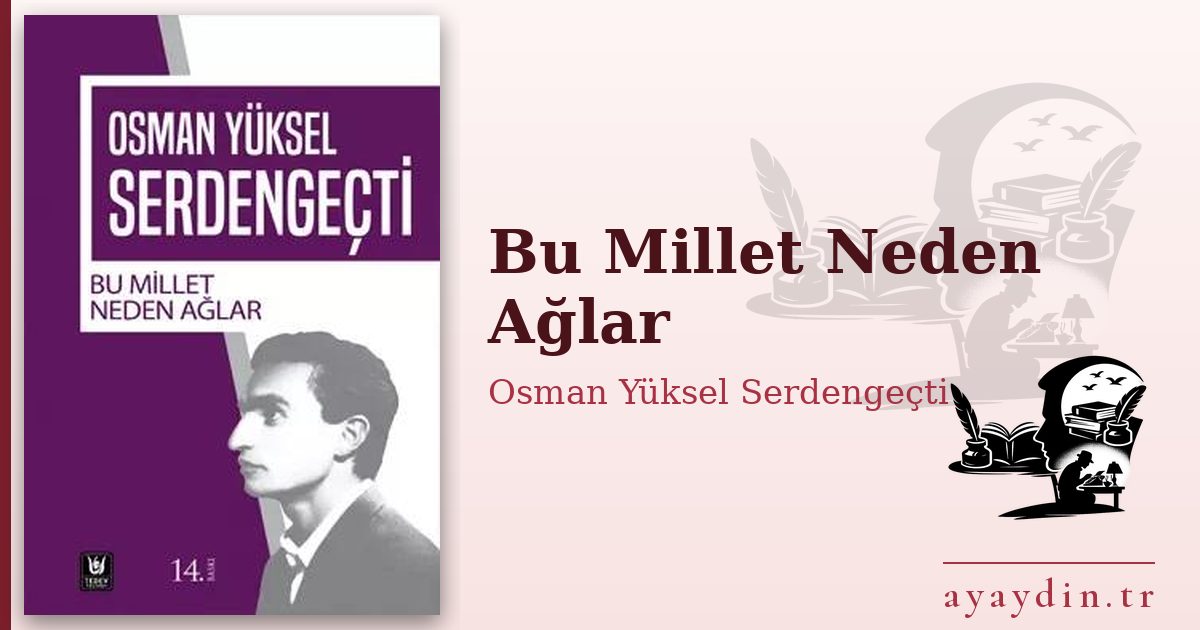 Bu Millet Neden Ağlar - Osman Yüksel Serdengeçti kitap alıntıları ve sözleri