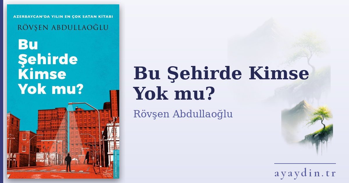 Bu Şehirde Kimse Yok mu? - Rövşen Abdullaoğlu kitap alıntıları ve sözleri