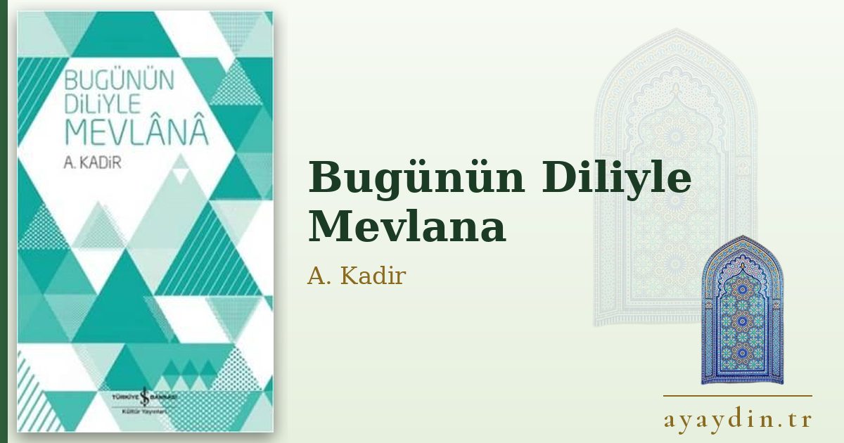 Bugünün Diliyle Mevlana - A. Kadir kitap alıntıları ve sözleri