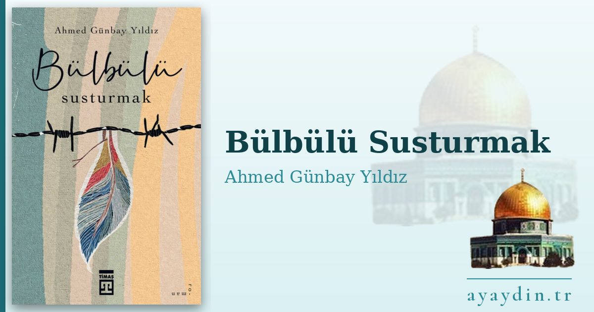 Bülbülü Susturmak - Ahmed Günbay Yıldız kitap alıntıları ve sözleri