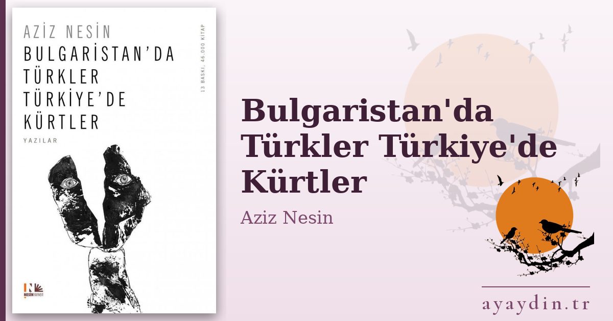 Bulgaristan'da Türkler Türkiye'de Kürtler - Aziz Nesin kitap alıntıları ve sözleri