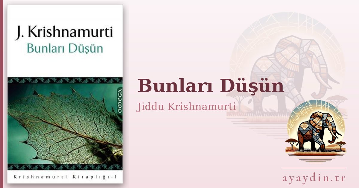 Bunları Düşün - Jiddu Krishnamurti kitap alıntıları ve sözleri