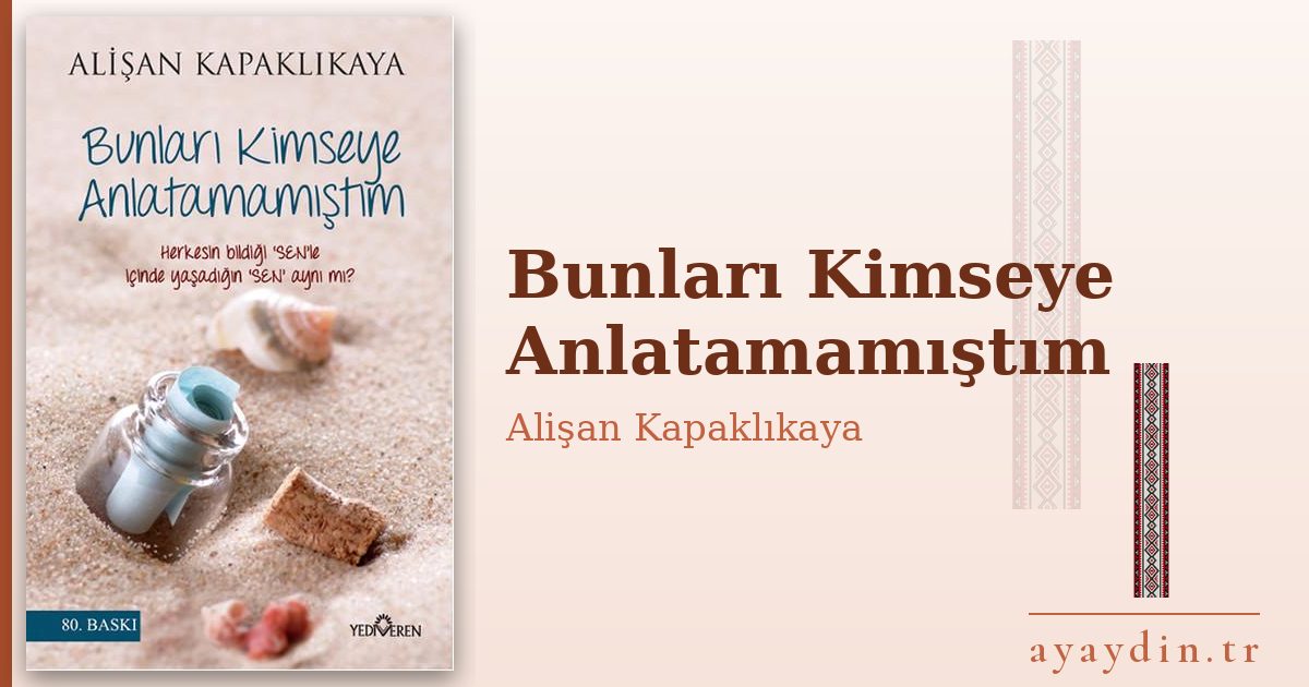 Bunları Kimseye Anlatamamıştım - Alişan Kapaklıkaya kitap alıntıları ve sözleri