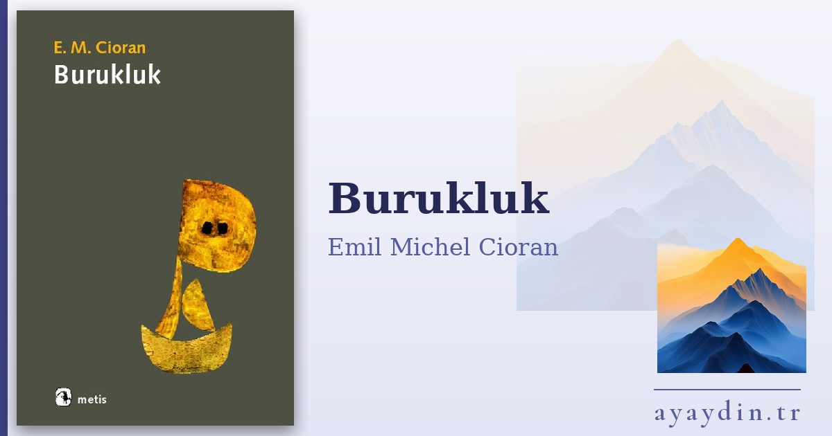 Burukluk - Emil Michel Cioran kitap alıntıları ve sözleri