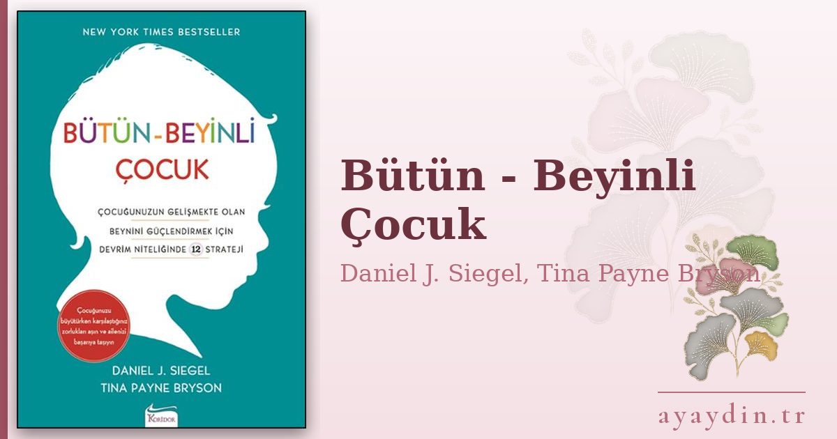 Bütün - Beyinli Çocuk - Daniel J. Siegel, Tina Payne Bryson kitap alıntıları ve sözleri