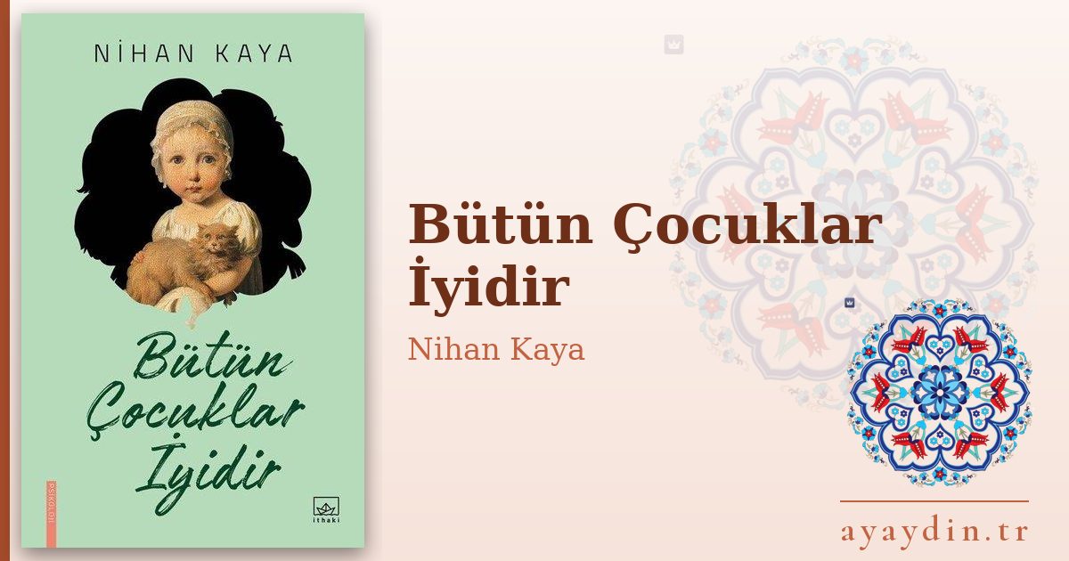 Bütün Çocuklar İyidir - Nihan Kaya kitap alıntıları ve sözleri