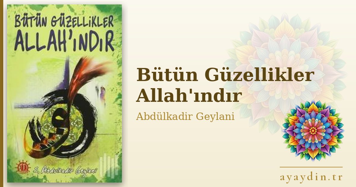 Bütün Güzellikler Allah'ındır - Abdülkadir Geylani kitap alıntıları ve sözleri